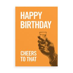 “Cheers to that” - Happy Birthday card